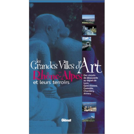 Les Grandes Villes d'art en Rhône-Alpes et leurs terroirs Les Grandes Villes d'art en Rhône-Alpes et leurs terroirs