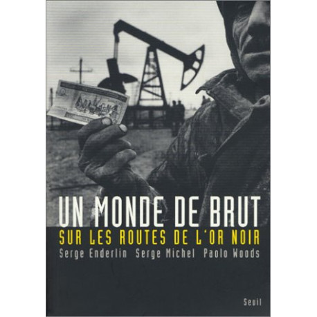 Un monde de brut : Sur les routes de l'or noir Un monde de brut : Sur les routes de l'or noir