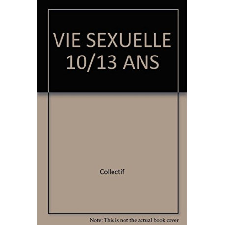 Vie sexuelle 10/13 ans Vie sexuelle 10/13 ans