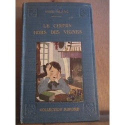 Yves blanc Le chemin hors des vignes Collection aurore librairie...