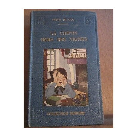 Yves blanc Le chemin hors des vignes Collection aurore librairie... Yves blanc Le chemin hors des vignes Collection aurore librairie...