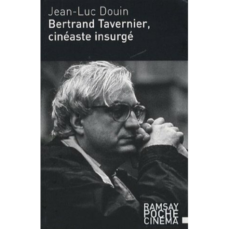 Bertrand Tavernier cinéaste insurgé Bertrand Tavernier cinéaste insurgé