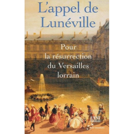 L'appel de Lunéville : Pour la résurrection du Versaille lorrain L'appel de Lunéville : Pour la résurrection du Versaille lorrain