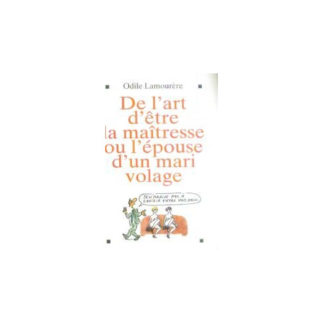 De l'art d'être la maîtresse ou l'épouse d'un mari volage De l'art d'être la maîtresse ou l'épouse d'un mari volage