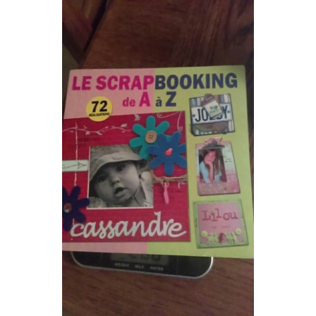 LE SCRAPBOOKING DE A A Z 72 REALISATIONS LE SCRAPBOOKING DE A A Z 72 REALISATIONS