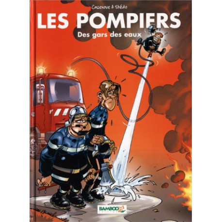 Les Pompiers tome 1 : Des gars des eaux Les Pompiers tome 1 : Des gars des eaux