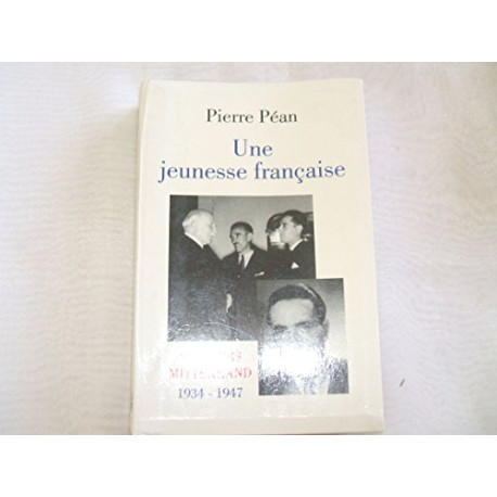 Une jeunesse française: François Mitterrand 1934-1947 Une jeunesse française: François Mitterrand 1934-1947