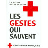 Les gestes qui sauvent: Le guide du sauveteur
