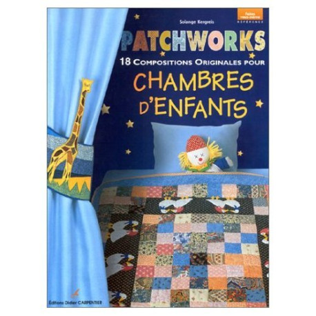 Patchworks : 18 compositions originales pour chambres d'enfants Patchworks : 18 compositions originales pour chambres d'enfants