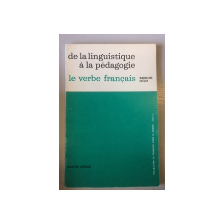 DE LA LINGUISTIQUE A LA PEDAGOGIE - LE VERBE FRANCAIS DE LA LINGUISTIQUE A LA PEDAGOGIE - LE VERBE FRANCAIS