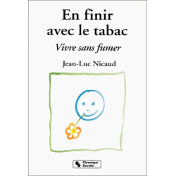 EN FINIR AVEC LE TABAC. Vivre sans fumer