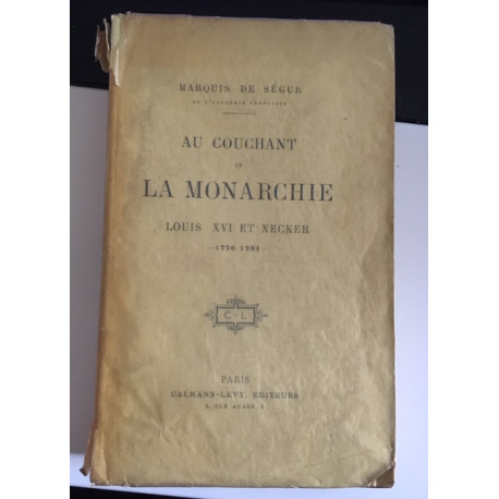 AU COUCHANT DE LA MONARCHE - LOUIS XVI ET NECKER - 1776-1781 AU COUCHANT DE LA MONARCHE - LOUIS XVI ET NECKER - 1776-1781