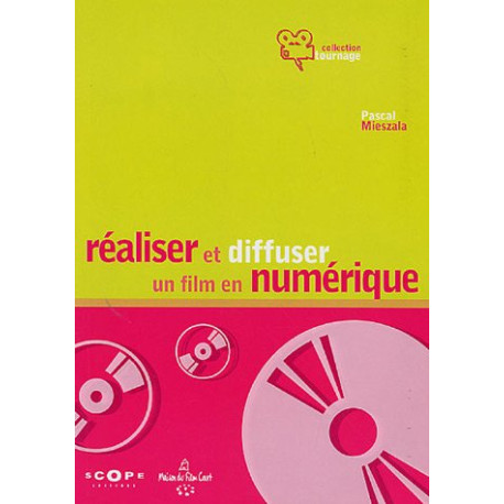 Réaliser et diffuser un film en numérique Réaliser et diffuser un film en numérique