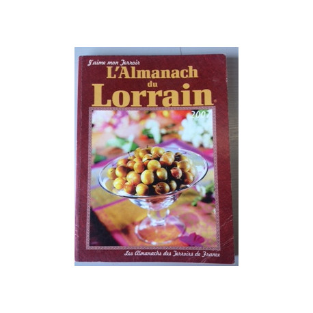 J'AIME MON TERROIR - L'ALMANACH DU LORRAIN J'AIME MON TERROIR - L'ALMANACH DU LORRAIN