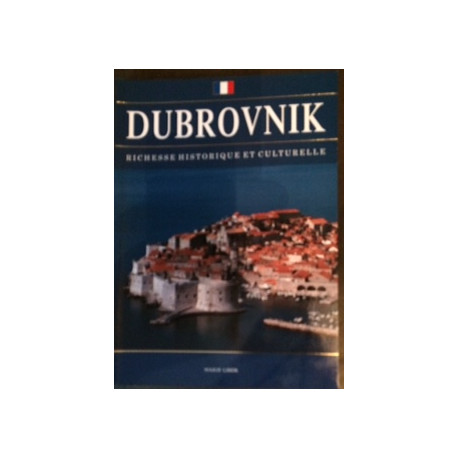 DUBROVNIK - RICHESSE HISTORIQUE ET CULTURELLE DUBROVNIK - RICHESSE HISTORIQUE ET CULTURELLE
