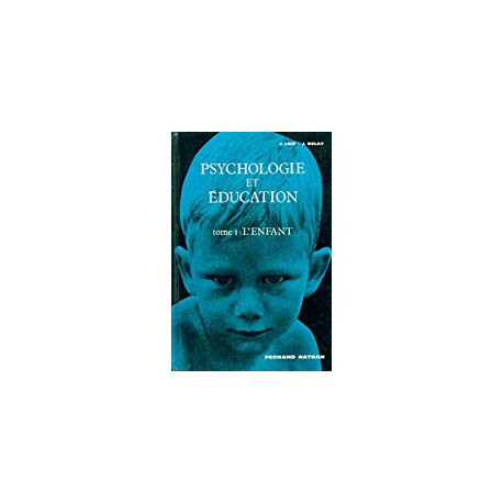 PSYCHOLOGIE ET EDUCATION - TOME I: L'ENFANT PSYCHOLOGIE ET EDUCATION - TOME I: L'ENFANT
