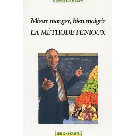 La méthode Fenioux : Mieux manger bien maigrir La méthode Fenioux : Mieux manger bien maigrir