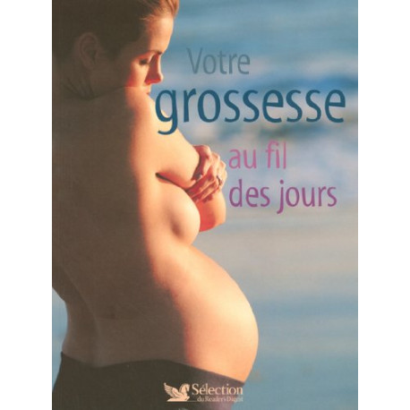 Votre grossesse au fil des jours Votre grossesse au fil des jours