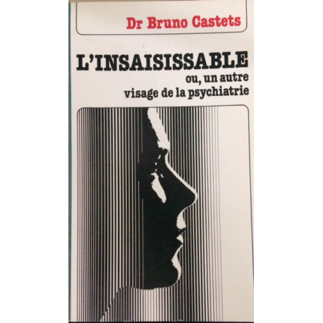 L'INSAISISSABLE ou un autre visage de la psychiatrie 1 L'INSAISISSABLE ou un autre visage de la psychiatrie 1