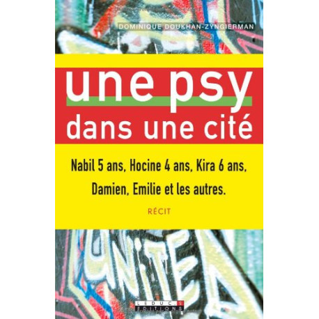 Une psy dans une cité : Nabil 5 ans Hocine 4 ans Kira 6 ans Damien... Une psy dans une cité : Nabil 5 ans Hocine 4 ans Kira 6 ans Damien...