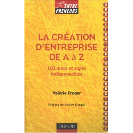 La création d'entreprise de A à Z : 100 mots et sigles indispensables La création d'entreprise de A à Z : 100 mots et sigles indispensables