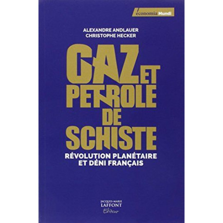 Gaz et pétrole de schiste: Révolution planétaire et déni français Gaz et pétrole de schiste: Révolution planétaire et déni français