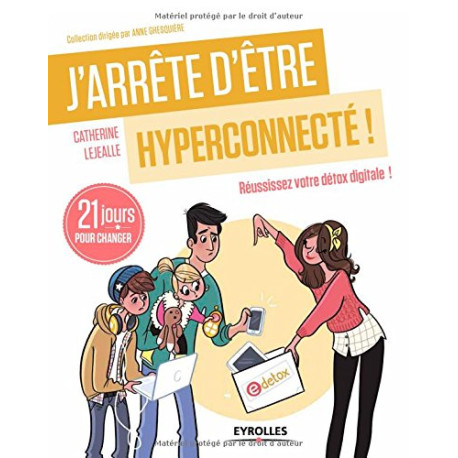 J'arrête d'être hyperconnecté ! Réussissez votre détox digitale !... J'arrête d'être hyperconnecté ! Réussissez votre détox digitale !...