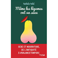 Même les légumes ont un sexe - Petite(s) histoire(s) entremêlée(s)...