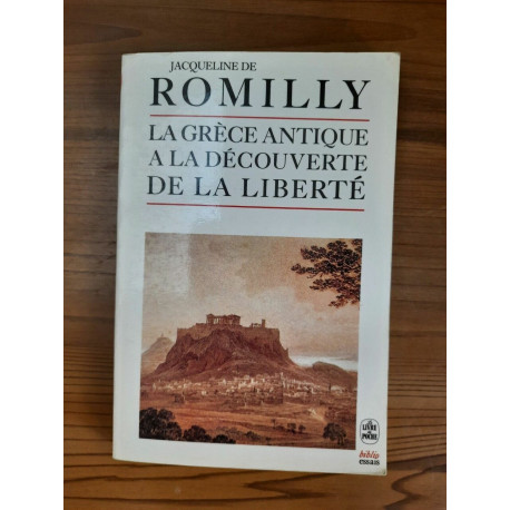 Romilly - La Grèce antique a La découverte de La Liberté Le livre... Romilly - La Grèce antique a La découverte de La Liberté Le livre...