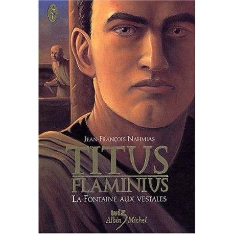 Titus Flaminius tome 1 : La Fontaine aux vestales Titus Flaminius tome 1 : La Fontaine aux vestales