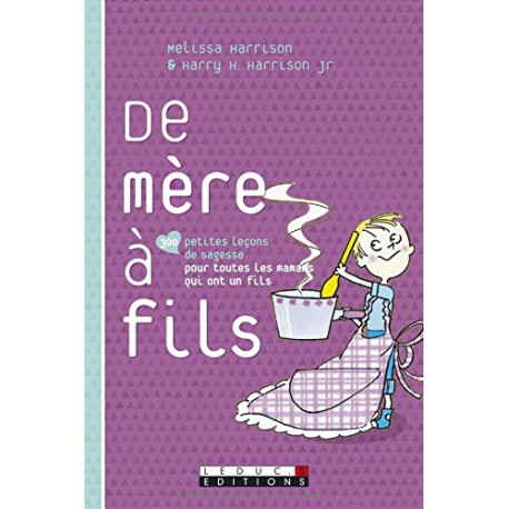 De mère à fils : 300 petites leçons de sagesse pour toutes les... De mère à fils : 300 petites leçons de sagesse pour toutes les...