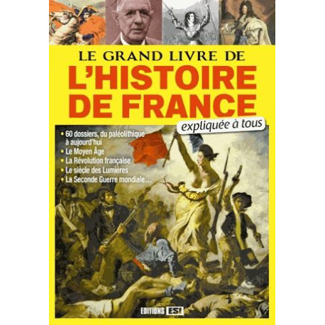 Le grand livre de l'Histoire de France expliquée à tous Le grand livre de l'Histoire de France expliquée à tous