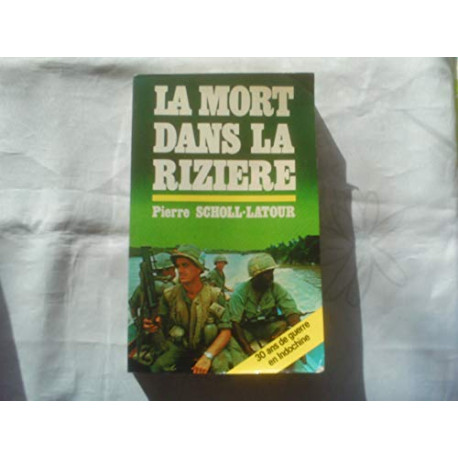 La Mort dans la rizière : 30 ans de guerre en Indochine La Mort dans la rizière : 30 ans de guerre en Indochine