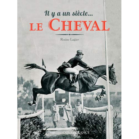Il y a un siècle le cheval Il y a un siècle le cheval