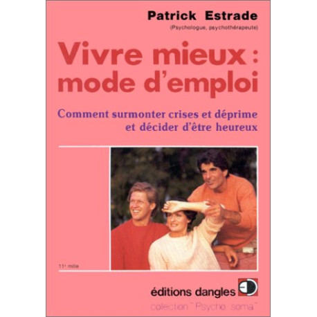 Vivre mieux mode d'emploi : Comment surmonter crises et déprimes... Vivre mieux mode d'emploi : Comment surmonter crises et déprimes...