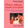 Vivre mieux mode d'emploi : Comment surmonter crises et déprimes...
