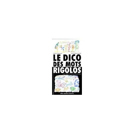 Le dico des mots rigolos. De abracadabra à zygomatique Le dico des mots rigolos. De abracadabra à zygomatique