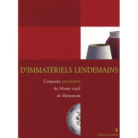 D'immatériels lendemains : Cinquante porcelaines du Musée royal de... D'immatériels lendemains : Cinquante porcelaines du Musée royal de...