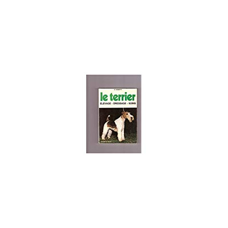 LE TERRIER - ELEVAGE - DRESSAGE - SOINS LE TERRIER - ELEVAGE - DRESSAGE - SOINS