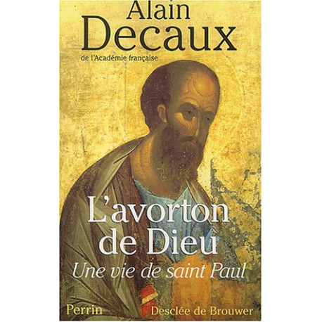 L' avorton de Dieu, Une vie de saint Paul L' avorton de Dieu, Une vie de saint Paul