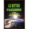 LE MYTHE D'ALEXANDRE - HISTOIRE DE LA PLUS CELEBRE BIBLIOTHEQUE DU...