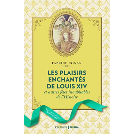 Les plaisirs enchantés de Louis XIV et autres fêtes inoubliables... Les plaisirs enchantés de Louis XIV et autres fêtes inoubliables...