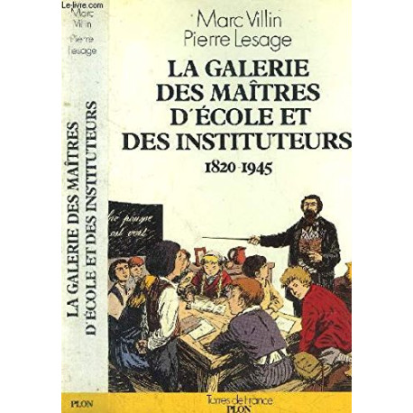 La Galerie des maîtres d'école et des instituteurs : 1820-1945 La Galerie des maîtres d'école et des instituteurs : 1820-1945