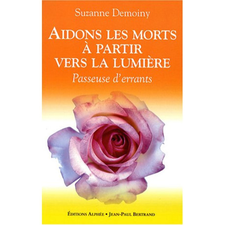 Aidons les morts à partir vers la Lumière : Passeuse d'errants Aidons les morts à partir vers la Lumière : Passeuse d'errants