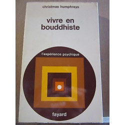 Christmas humphreys Vivre en bouddhiste l'expérience psychique