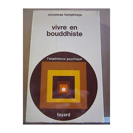 Christmas humphreys Vivre en bouddhiste l'expérience psychique