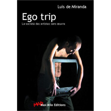 Ego Trip : La Société des artistes sans oeuvres Ego Trip : La Société des artistes sans oeuvres