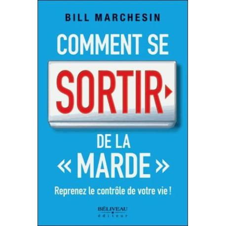 Comment se sortir de la "marde" - Reprenez le contrôle de votre vie Comment se sortir de la "marde" - Reprenez le contrôle de votre vie