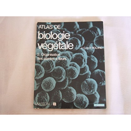 Atlas de biologie vegetale t2 : organisation des plantes a fleurs Atlas de biologie vegetale t2 : organisation des plantes a fleurs