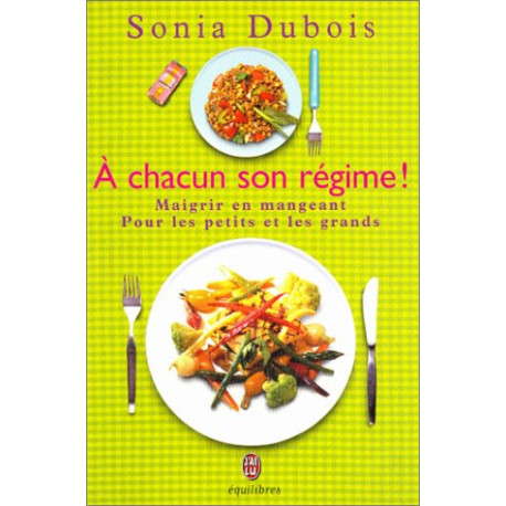 A chacun son régime ! Maigrir en mangeant pour les petits et les... A chacun son régime ! Maigrir en mangeant pour les petits et les...